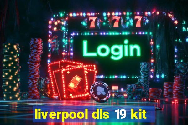 liverpool dls 19 kit